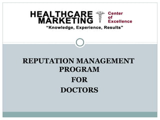 REPUTATION MANAGEMENT
       PROGRAM
         FOR
       DOCTORS
 