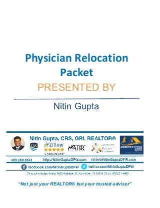 PRESENTED BY
“Not just your REALTOR® but your trusted advisor”
Physician Relocation
Packet
Nitin Gupta
 