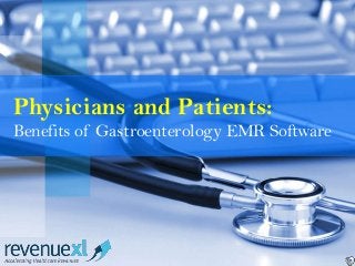 Physicians and Patients:
Benefits of Gastroenterology EMR Software
 