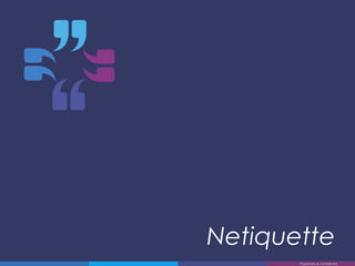 Netiquette
Proprietary & Confidential
 