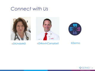 @DrLindaMD
Connect with Us
Proprietary & Confidential
37
Proprietary & Confidential
@DrKevinCampbell @Sermo
 