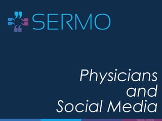 Physicians
and
Social Media
Proprietary & Confidential
 