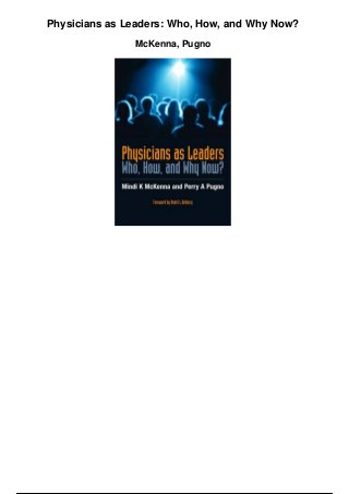 Physicians as Leaders: Who, How, and Why Now?
McKenna, Pugno
 