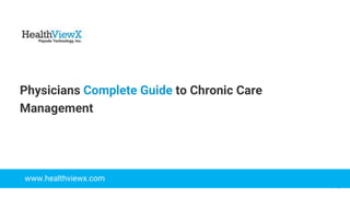 © 2018 | Payoda - Confidential
1
Physicians Complete Guide to Chronic Care
Management
www.healthviewx.com
 