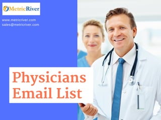 Physicians
Email List
www.metricriver.com
sales@metricriver.com
 
