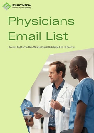 Physicians
Email List
Access To Up-To-The-Minute Email Database List of Doctors
 