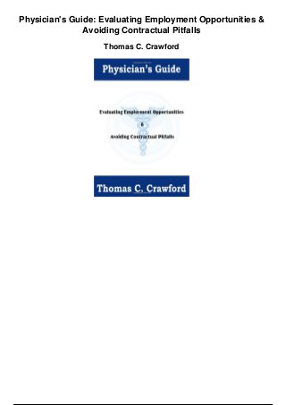 Physician's Guide: Evaluating Employment Opportunities &
Avoiding Contractual Pitfalls
Thomas C. Crawford
 