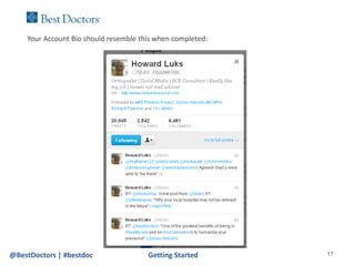 Your Account Bio should resemble this when completed:




@BestDoctors | #bestdoc                Getting Started      17
 