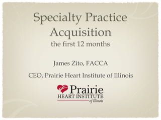 Specialty Practice Acquisition the first 12 months ,[object Object],[object Object]