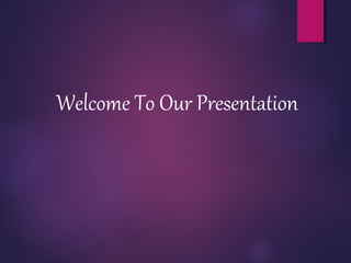 Welcome To Our Presentation
 
