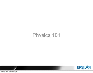 Physics 101




lördag den 5 mars 2011
 