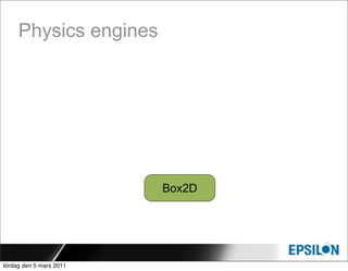Physics engines




                         Box2D




lördag den 5 mars 2011
 