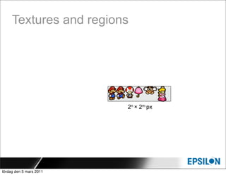 Textures and regions




                         2n × 2m px




lördag den 5 mars 2011
 