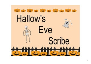Hallow's
      Eve
         Scribe
                  1