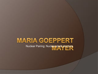 Nuclear Pairing; Nuclear shell structure
 