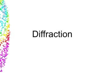 Diffraction
 