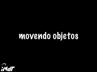 movendo objetos
 