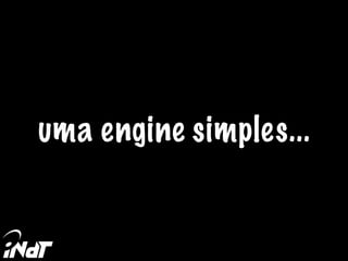 uma engine simples...
 