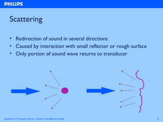 Applications Training for Service – Jennifer Green&Karen Lamble 14
Scattering
• Redirection of sound in several directions...