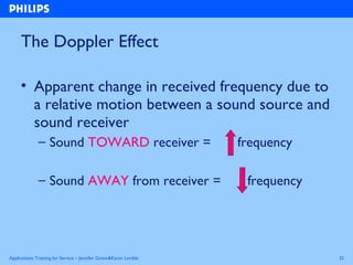 Applications Training for Service – Jennifer Green&Karen Lamble 32
The Doppler Effect
• Apparent change in received freque...