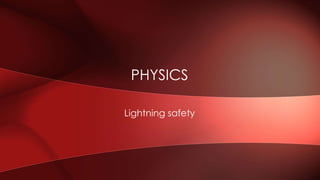 PHYSICS 
Lightning safety 
 