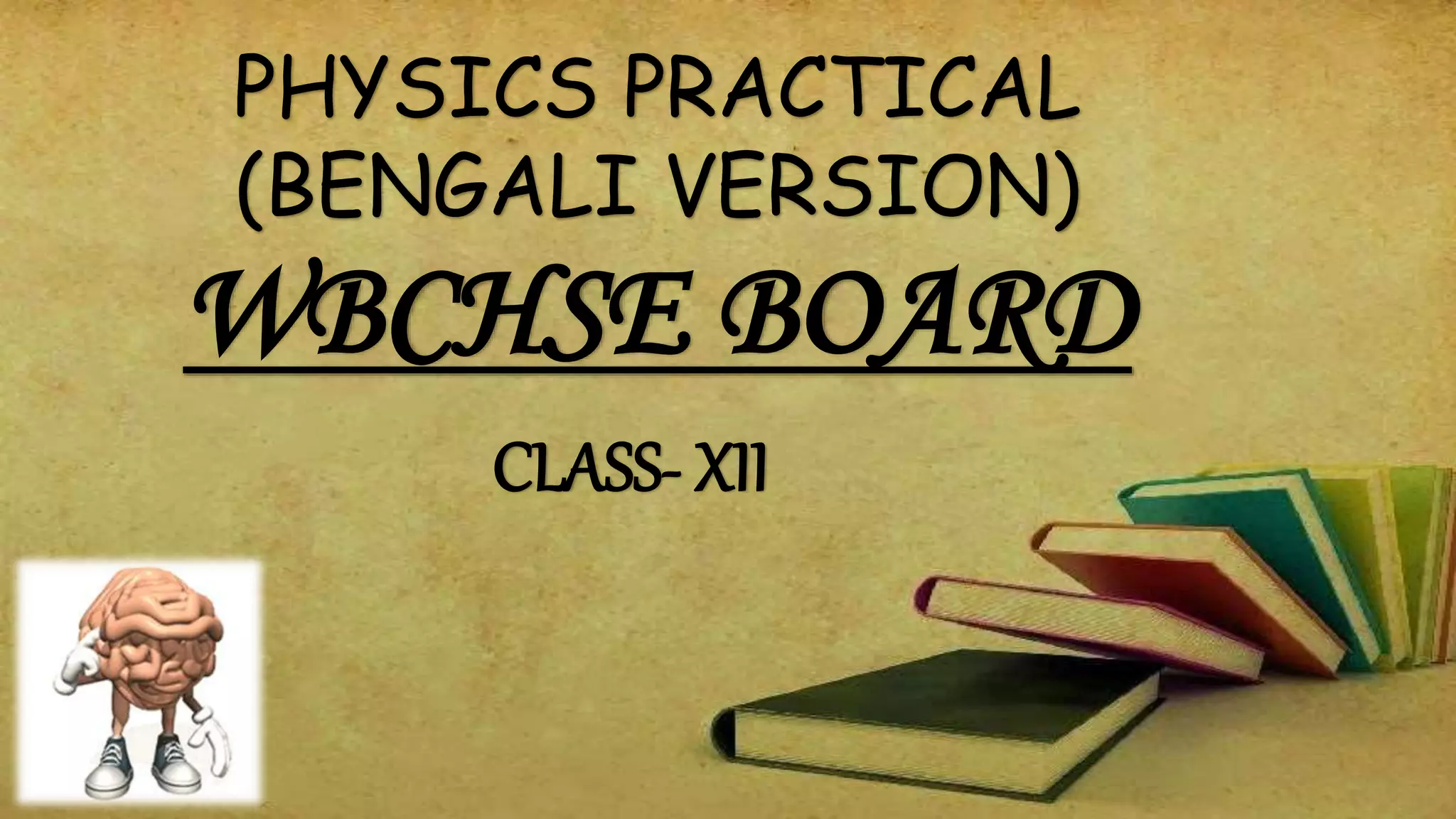 PHYSICS PRACTICAL
(BENGALI VERSION)
WBCHSE BOARD
CLASS- XII