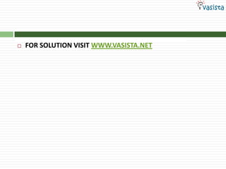 FOR SOLUTION VISIT WWW.VASISTA.NET