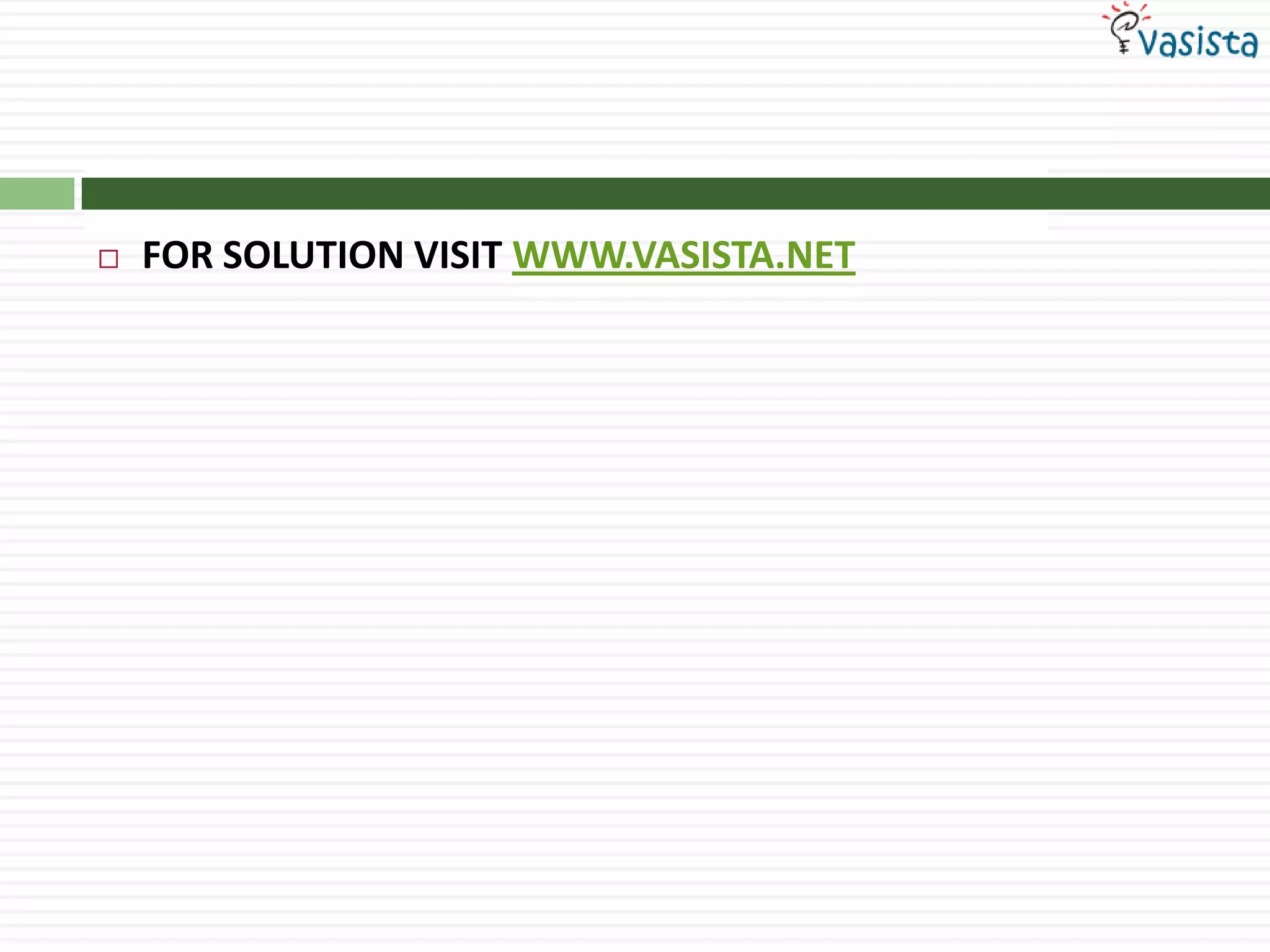 FOR SOLUTION VISIT WWW.VASISTA.NET