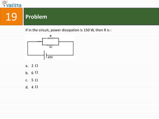 Problem19If in the circuit, power dissipation is 150 W, then R is :  2 6 5 4 