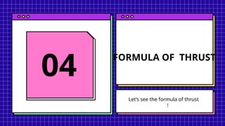 FORMULA OF THRUST
04
Let’s see the formula of thrust
!
 