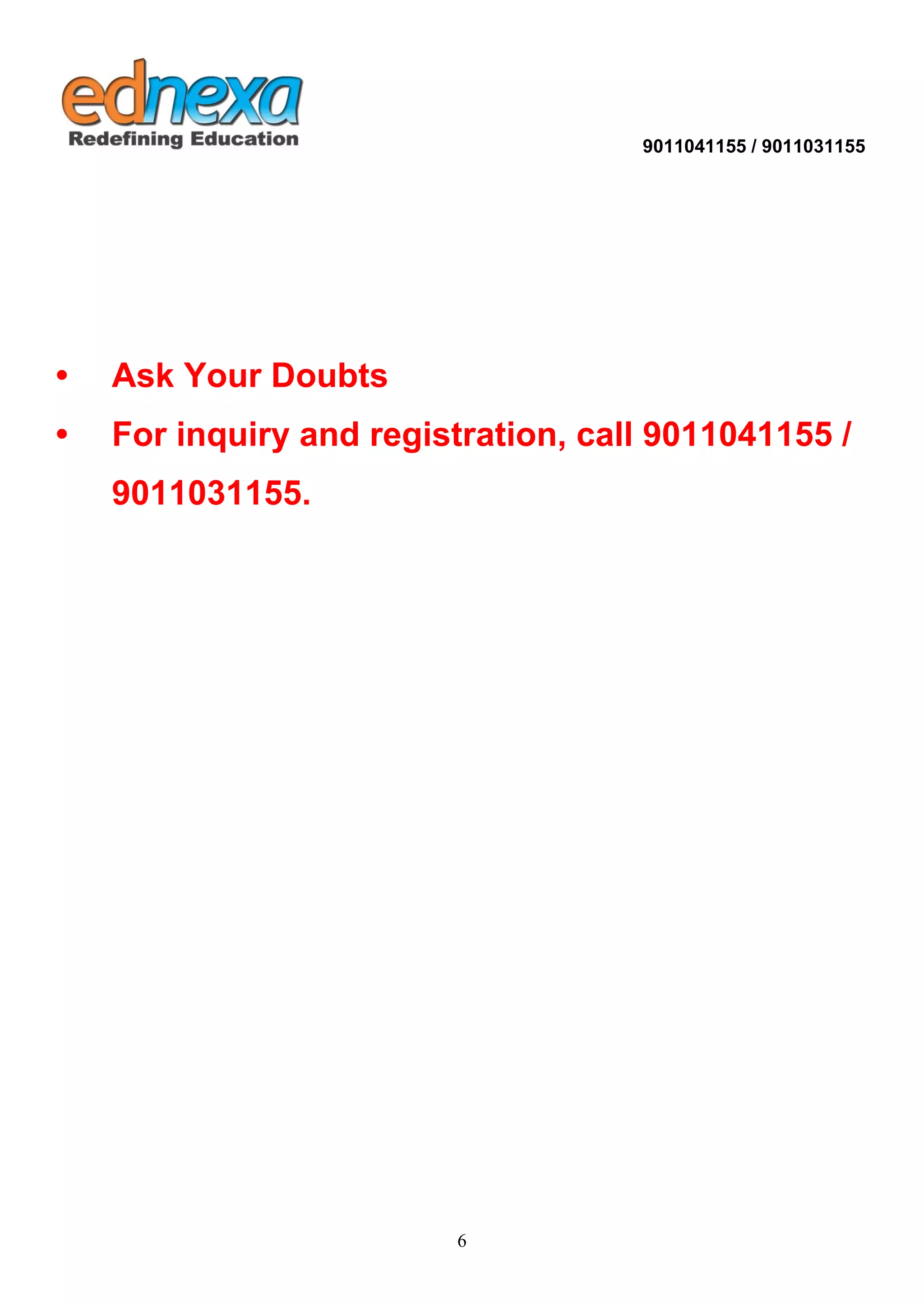 9011041155 / 9011031155 
6 
• Ask Your Doubts • For inquiry and registration, call 9011041155 / 9011031155. 