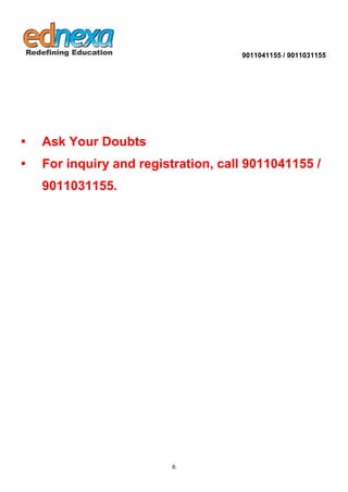 9011041155 / 9011031155 
6 
• Ask Your Doubts • For inquiry and registration, call 9011041155 / 9011031155. 