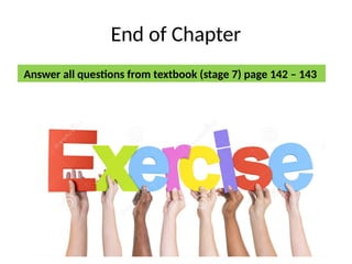 End of Chapter
Answer all questions from textbook (stage 7) page 142 – 143
 