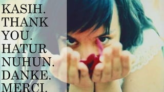 KASIH.
THANK
YOU.
HATUR
NUHUN.
DANKE.
 