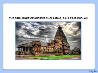 THE BRILLIANCE OF ANCIENT CHOLA KING, RAJA RAJA CHOLAN
72/78
 