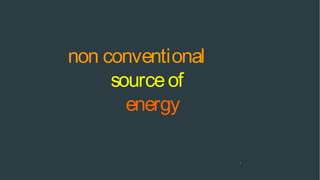 non conventional
sourceof
energy
1
 