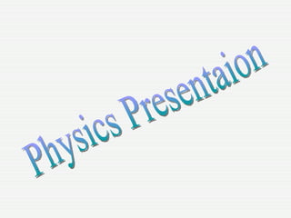 Physics Presentaion 