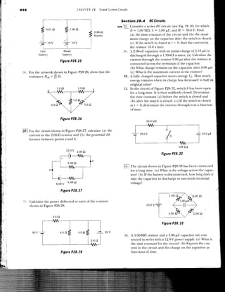 898                                                CHAPTER 2 8       Direct Current Circuits



                                                                                      Section 28.4         RCCircuits
                                                                                   WEB   29. Consider a series RC circuit (see Fig. 28.16) for which
                                                                                             R = 1.00 ~In, C = 5.00 J.LF, and e = 30.0 V. Find
                                                                                             (a) the time constant ofthe circuit and (b) the maxi-
                                                                                             mum charge on the capacitor after the switch is closed.
                                                                                             (c) If the s"itch is closed at t = 0, find the current in
                                                                                             the resistor 10.0 slater.
               liYe                  Dead                                                30. A 2.00-nF capacitor 'ith an initial charge of 5.10 J.LC is
              battery               battery                                                  discharged through a 1.30-kfl resistor. (a) Calculate the
                                                                                             current through the resistor 9.00 J.LS after the resistor is
                                   Figure P28.25
                                                                                             connected across the terminals of the capacitor.
                                                                                             (b) What charge remains on the capacitor after 8.00 J.LS?
      For the network shown in Figure P28.26, show that the                                  (c) What is the maximum current in the resistor?
      resistance R ab = 17 u.
         ·              27 n                                                             31. A fully charged capacitor stores energy U0 . How much
                                                                                             energy remains when its charge has decreased to half its'
                                                                                             original Yalue?
                                                                                         32. In the circuit of Figure P28.32, switch S has been open
                                                                                             for a long time. It is then suddenly closed. Determine
                                                                                             the time constant (a) before the switch is closed and
                                                                                             (b) after the switch is closed. (c) If the switch is closed
                                                                                             at t = 0, determine the current through it as a function
                                                                                             of time.

                                   Figure P28.26
                                                                                                         50.0kQ
                                                                                                 ----~~.-----.-------------,

 ~For the circuit shnwn in Figure P28.27, calculate (a) the
      current in the 2.00-!1 resistor and (b) the potential dif-                               _ [ 10.0                Jls                  _jllO.O,uF
      ference between points a and b. ·
                                                                                                 1'--------_      __________.l._l------ll~
                                                                                                                                    lOOkQ

                                                                                                                      Figure P28.32

                                                             b
                                                                                         [[[] The circuit shown in Figure P28.33 has been connected
                        a                                                                     for a long time. (a) vVhat is the voltage across the capac-
                                                                                              itor? (b) If the battery is disconnected, how long does it
                                                                                              take the capacitor to discharge to one-tenth its initial
                             8.00 v       6.00 Q                                              voltage?

                                   Figure P28. 27
                                                                                                                  ~ywon

                                                                                                               -~             f~"'"
      Calculate the power delivered to each of the resistors
      shown in Figure P28.28.                                                                            1o.ov-                 'I /~
                            2.0Q
                                                                                                                  1        4.00      ~/        2.00 Q


                                                                                                                      Figure P28. 33

        50V    T                   4.on            4.on          _       20v


                                                           ~~~~_j .
                                                                                         34. A 4.00-Mfl resistor and a 3.00-J.LF capacitor are con-
                                                                                             nected in series with a 12.0-V power supply. (a) What is
                lL___________             _ L_ _ _ _ _ _
                                                                                             the time constant for the circuit? (b) Express the cur-
                                                                                             rent in the circuit and the charge on the capacitor as
                                   Figure P28.28                                             functions of time.
 