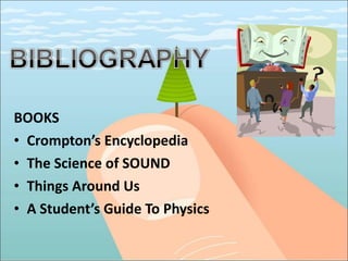 BOOKS Crompton’s Encyclopedia The Science of SOUND Things Around Us A Student’s Guide To Physics 