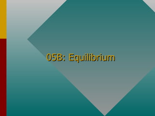 05B: Equilibrium 
