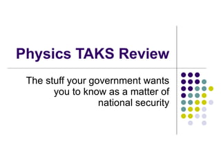 Physics TAKS Review The stuff your government wants you to know as a matter of national security 