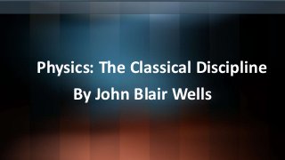 Physics: The Classical Discipline
By John Blair Wells
 