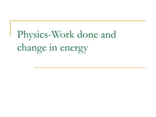 Physics-Work done and change in energy 