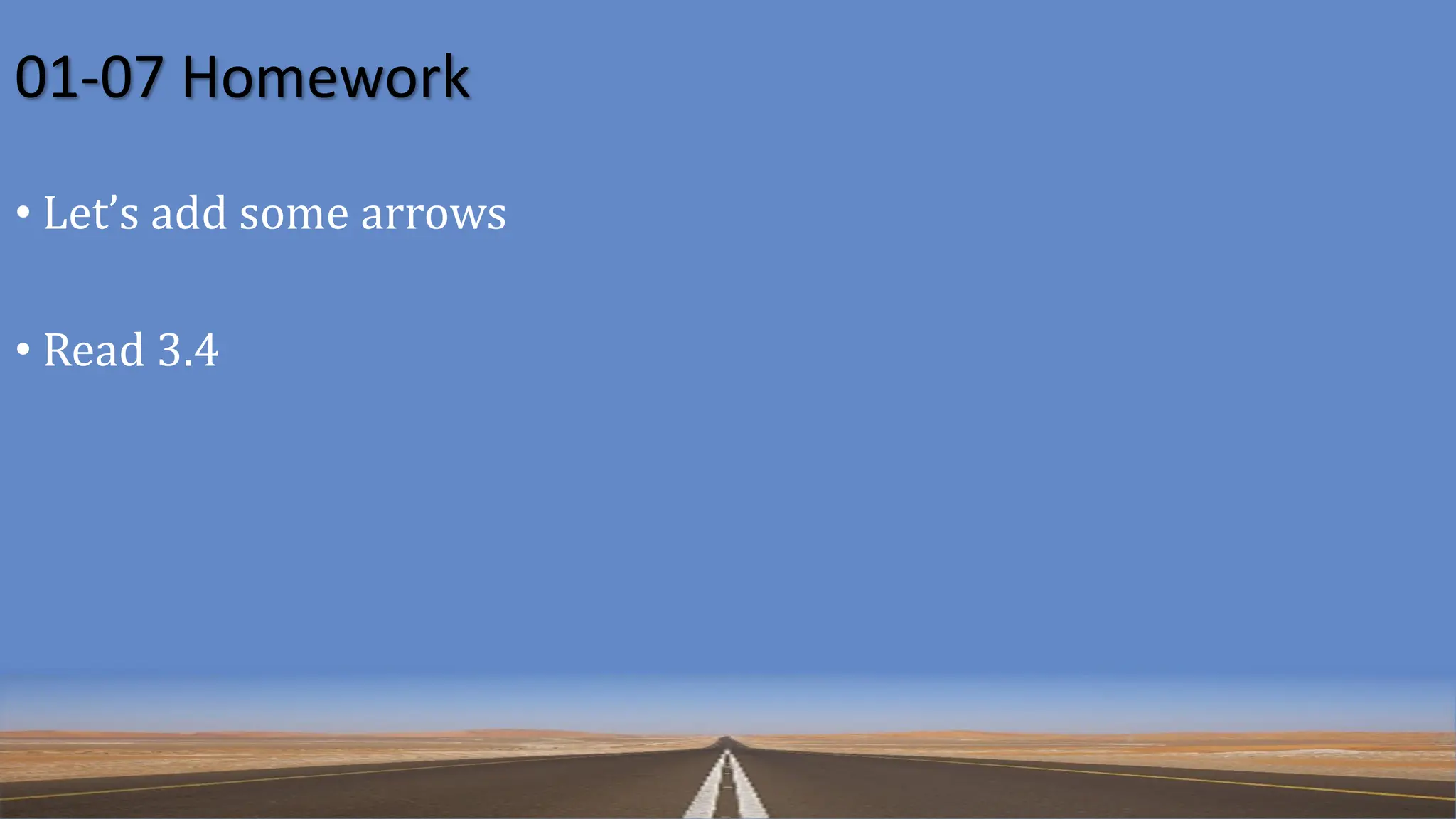 01-07 Homework
• Let’s add some arrows
• Read 3.4
 
