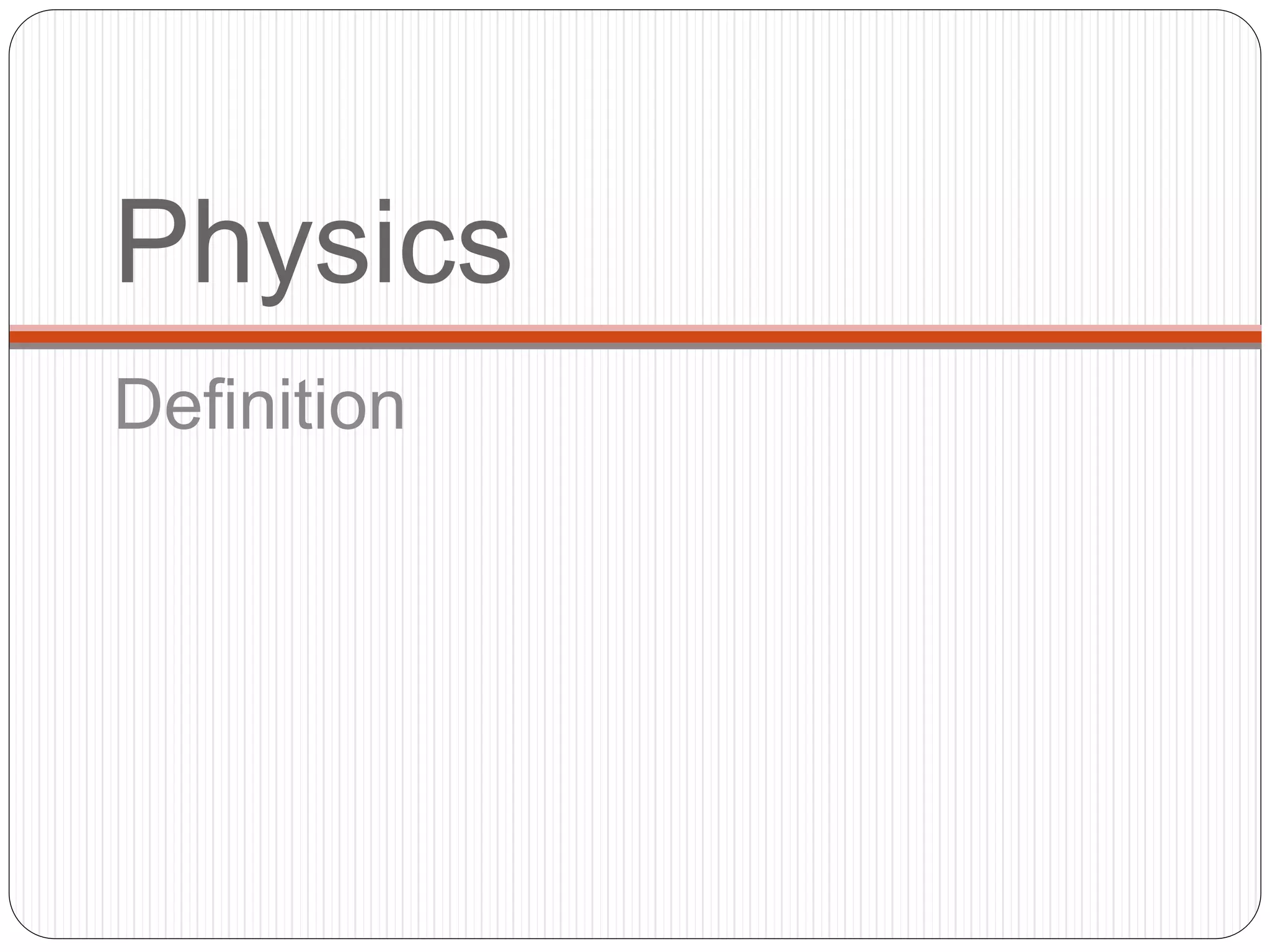 Physics
Definition
 