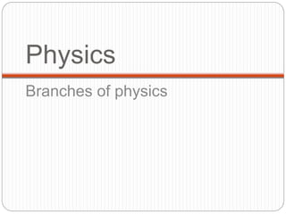 Physics
Branches of physics
 