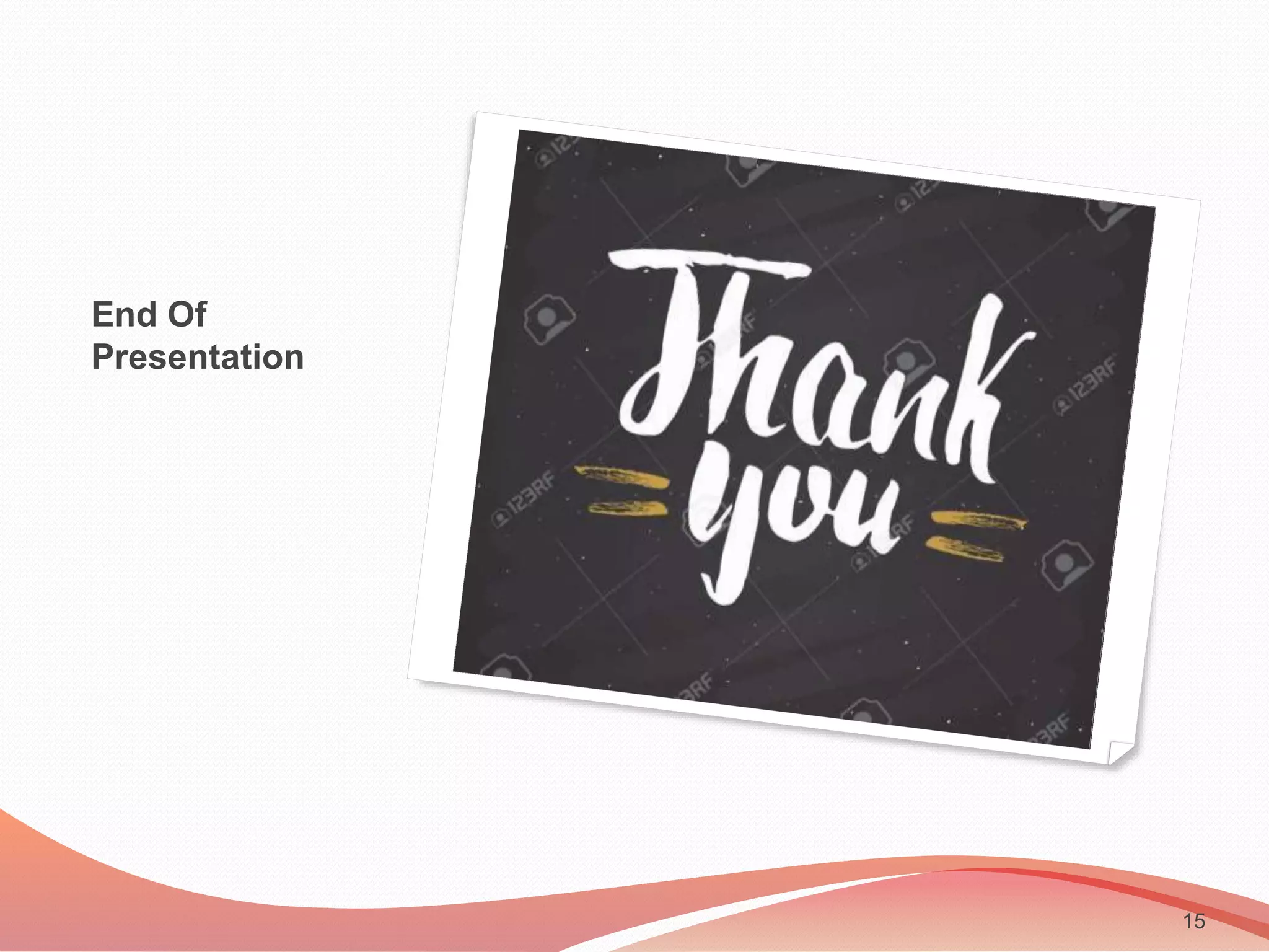 End Of
Presentation
15
 