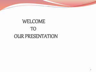 WELCOME
TO
OUR PRESENTATION
1
 