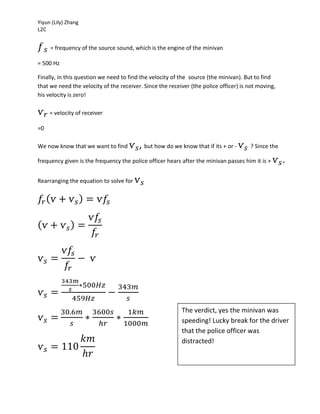 Yiyun (Lily) Zhang
L2C
𝑓 𝑠 = frequency of the source sound, which is the engine of the minivan
= 500 Hz
Finally, in this q...