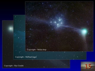 1515
Comets
Copyright – Ray Gralak
Copyright – Michael Jager
Copyright – Stefan Seip
 